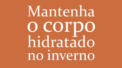 Mantenha o corpo hidratado no inverno