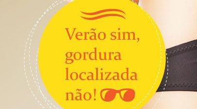 Verão sim, gordura localizada não!