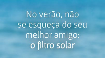 No verão, não se esqueça do seu melhor amigo: o filtro solar