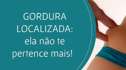 GORDURA LOCALIZADA: ela não te pertence mais!