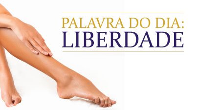 Palavra do dia: Liberdade