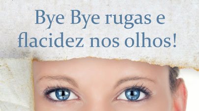 Bye Bye rugas e flacidez nos olhos!