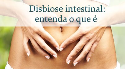 Disbiose intestinal: entenda o que é